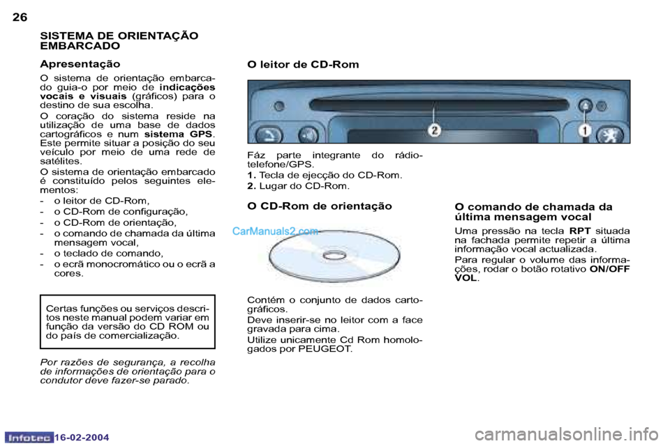 Peugeot Boxer 2004  Manual do proprietário (in Portuguese) �2�6
�1�6�-�0�2�-�2�0�0�4
�2�7
�1�6�-�0�2�-�2�0�0�4
�S�I�S�T�E�M�A� �D�E� �O�R�I�E�N�T�A�Ç�Ã�O�  
�E�M�B�A�R�C�A�D�O
�A�p�r�e�s�e�n�t�a�ç�ã�o� 
�O�  �s�i�s�t�e�m�a�  �d�e�  �o�r�i�e�n�t�a�ç�ã�o�