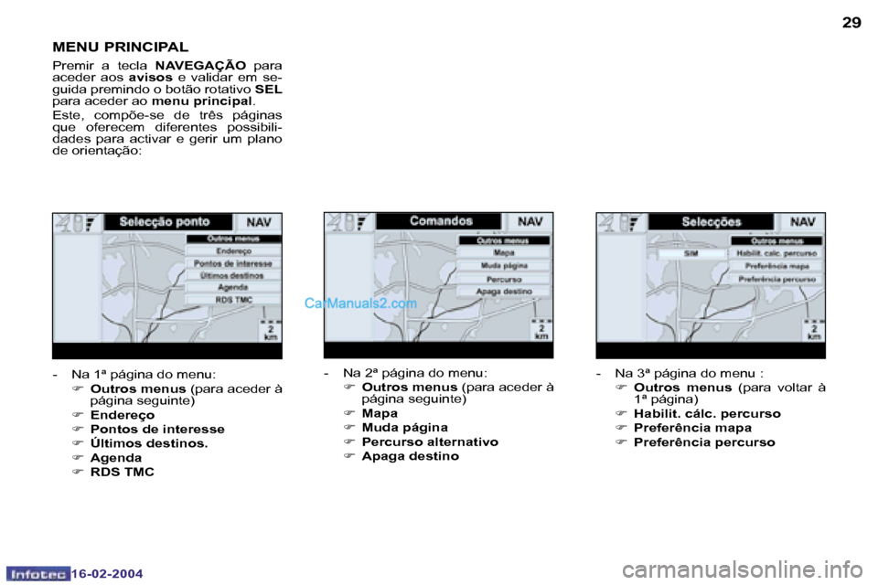 Peugeot Boxer 2004  Manual do proprietário (in Portuguese) �2�8
�1�6�-�0�2�-�2�0�0�4
�2�9
�1�6�-�0�2�-�2�0�0�4
�M�E�N�U� �P�R�I�N�C�I�P�A�L
�P�r�e�m�i�r�  �a�  �t�e�c�l�a� �N�A�V�E�G�A�Ç�Ã�O�  �p�a�r�a� 
�a�c�e�d�e�r�  �a�o�s�  �a�v�i�s�o�s�  �e�  �v�a�l�i�