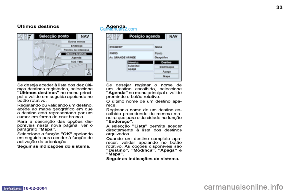 Peugeot Boxer 2004  Manual do proprietário (in Portuguese) �3�2
�1�6�-�0�2�-�2�0�0�4
�3�3
�1�6�-�0�2�-�2�0�0�4
�S�e�  �d�e�s�e�j�a�r�  �r�e�g�i�s�t�a�r�  �o�  �n�o�m�e�  �d�e�  
�u�m�  �d�e�s�t�i�n�o�  �e�s�c�o�l�h�i�d�o�,�  �s�e�l�e�c�c�i�o�n�e� 
�"�A�g�e�n�