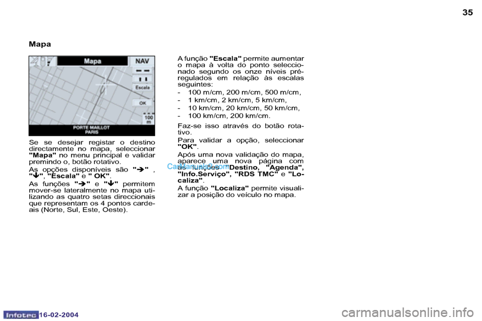 Peugeot Boxer 2004  Manual do proprietário (in Portuguese) �3�4
�1�6�-�0�2�-�2�0�0�4
�3�5
�1�6�-�0�2�-�2�0�0�4
�A� �f�u�n�ç�ã�o� �"�E�s�c�a�l�a�"�  �p�e�r�m�i�t�e� �a�u�m�e�n�t�a�r� 
�o�  �m�a�p�a�  �à�  �v�o�l�t�a�  �d�o�  �p�o�n�t�o�  �s�e�l�e�c�c�i�o�- 