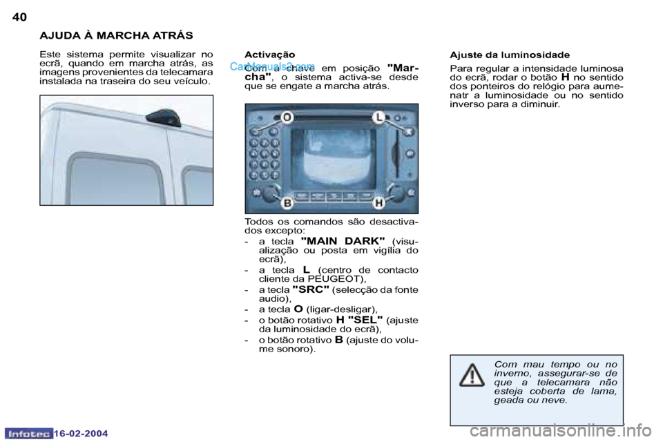 Peugeot Boxer 2004  Manual do proprietário (in Portuguese) �4�0
�1�6�-�0�2�-�2�0�0�4
�A�J�U�D�A� �À� �M�A�R�C�H�A� �A�T�R�Á�S
�E�s�t�e�  �s�i�s�t�e�m�a�  �p�e�r�m�i�t�e�  �v�i�s�u�a�l�i�z�a�r�  �n�o�  
�e�c�r�ã�,�  �q�u�a�n�d�o�  �e�m�  �m�a�r�c�h�a�  �a�t