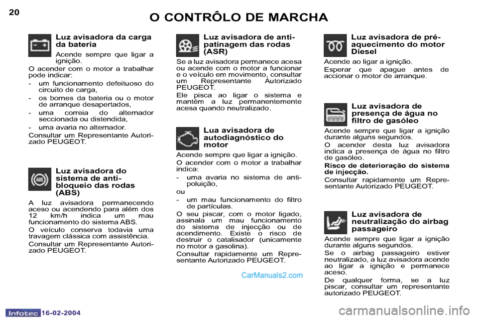 Peugeot Boxer 2004  Manual do proprietário (in Portuguese) �2�0
�1�6�-�0�2�-�2�0�0�4
�2�1
�1�6�-�0�2�-�2�0�0�4
�L�u�z� �a�v�i�s�a�d�o�r�a� �d�a� �c�a�r�g�a�  
�d�a� �b�a�t�e�r�i�a
�A�c�e�n�d�e�  �s�e�m�p�r�e�  �q�u�e�  �l�i�g�a�r�  �a�  
�i�g�n�i�ç�ã�o�.
�O