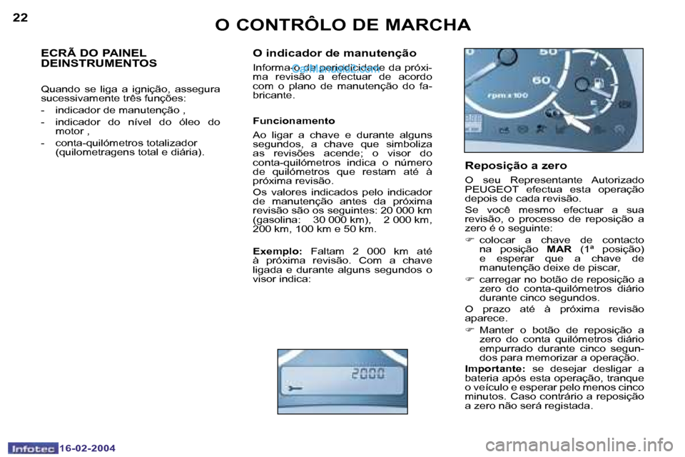 Peugeot Boxer 2004  Manual do proprietário (in Portuguese) �2�2
�1�6�-�0�2�-�2�0�0�4
�2�3
�1�6�-�0�2�-�2�0�0�4
�O� �C�O�N�T�R�Ô�L�O� �D�E� �M�A�R�C�H�A
�E�C�R�Ã� �D�O� �P�A�I�N�E�L�  
�D�E�I�N�S�T�R�U�M�E�N�T�O�S
�Q�u�a�n�d�o�  �s�e�  �l�i�g�a�  �a�  �i�g�n