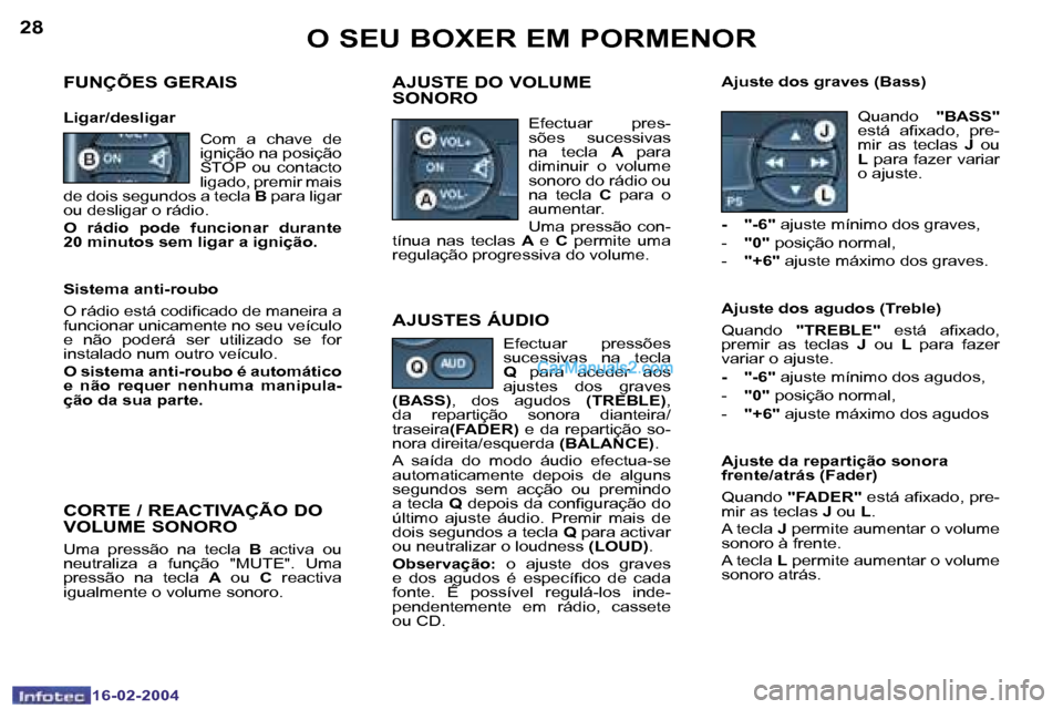 Peugeot Boxer 2004  Manual do proprietário (in Portuguese) �2�8
�1�6�-�0�2�-�2�0�0�4
�2�9
�1�6�-�0�2�-�2�0�0�4
�O� �S�E�U� �B�O�X�E�R� �E�M� �P�O�R�M�E�N�O�R
�F�U�N�Ç�Õ�E�S� �G�E�R�A�I�S
�L�i�g�a�r�/�d�e�s�l�i�g�a�r
�A�J�U�S�T�E� �D�O� �V�O�L�U�M�E�  
�S�O�