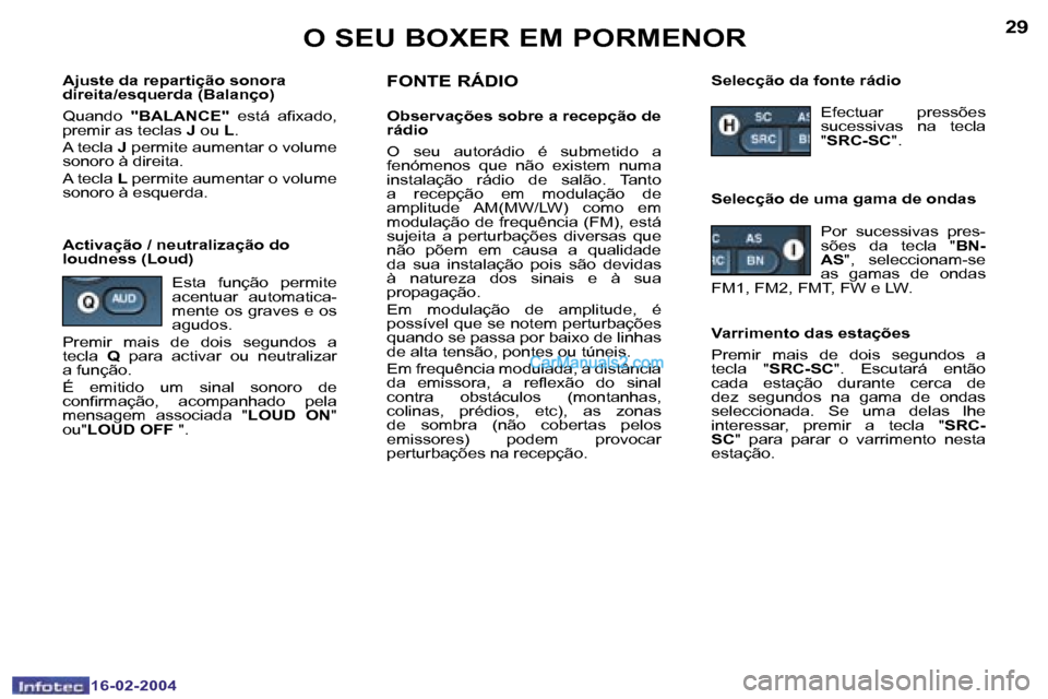 Peugeot Boxer 2004  Manual do proprietário (in Portuguese) �2�8
�1�6�-�0�2�-�2�0�0�4
�2�9
�1�6�-�0�2�-�2�0�0�4
�O� �S�E�U� �B�O�X�E�R� �E�M� �P�O�R�M�E�N�O�R
�A�j�u�s�t�e� �d�a� �r�e�p�a�r�t�i�ç�ã�o� �s�o�n�o�r�a�  
�d�i�r�e�i�t�a�/�e�s�q�u�e�r�d�a� �(�B�a�