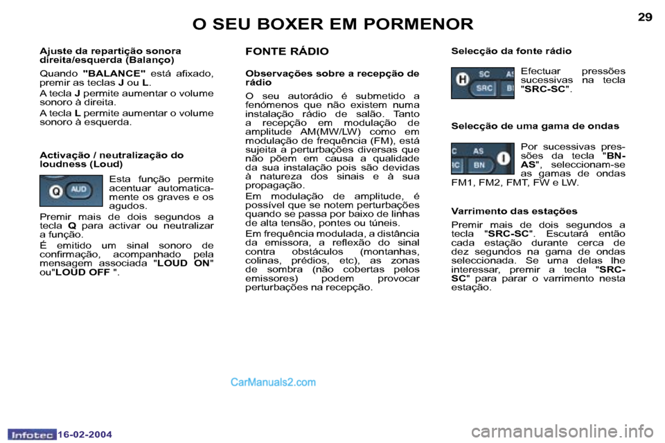 Peugeot Boxer 2004  Manual do proprietário (in Portuguese) �2�8
�1�6�-�0�2�-�2�0�0�4
�2�9
�1�6�-�0�2�-�2�0�0�4
�O� �S�E�U� �B�O�X�E�R� �E�M� �P�O�R�M�E�N�O�R
�A�j�u�s�t�e� �d�a� �r�e�p�a�r�t�i�ç�ã�o� �s�o�n�o�r�a�  
�d�i�r�e�i�t�a�/�e�s�q�u�e�r�d�a� �(�B�a�