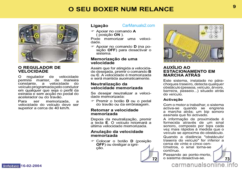 Peugeot Boxer 2004  Manual do proprietário (in Portuguese) �7�2�7�3
�8
�1�6�-�0�2�-�2�0�0�4
�9
�1�6�-�0�2�-�2�0�0�4
�O� �S�E�U� �B�O�X�E�R� �N�U�M� �R�E�L�A�N�C�E�A�U�X�Í�L�I�O� �A�O�  
�E�S�T�A�C�I�O�N�A�M�E�N�T�O� �E�M� 
�M�A�R�C�H�A� �A�T�R�Á�S
�E�s�t�e�