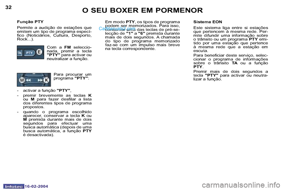 Peugeot Boxer 2004  Manual do proprietário (in Portuguese) �3�2
�1�6�-�0�2�-�2�0�0�4
�3�3
�1�6�-�0�2�-�2�0�0�4
�F�u�n�ç�ã�o� �P�T�Y 
�P�e�r�m�i�t�e�  �a�  �a�u�d�i�ç�ã�o�  �d�e�  �e�s�t�a�ç�õ�e�s�  �q�u�e�  
�e�m�i�t�e�m� �u�m� �t�i�p�o� �d�e� �p�r�o�g�