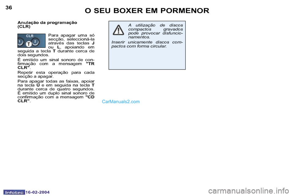 Peugeot Boxer 2004  Manual do proprietário (in Portuguese) �3�6
�1�6�-�0�2�-�2�0�0�4
�3�7
�1�6�-�0�2�-�2�0�0�4
�O� �S�E�U� �B�O�X�E�R� �E�M� �P�O�R�M�E�N�O�R
�A�n�u�l�a�ç�ã�o� �d�a� �p�r�o�g�r�a�m�a�ç�ã�o 
�(�C�L�R�)�A�  �u�t�i�l�i�z�a�ç�ã�o�  �d�e�  �d