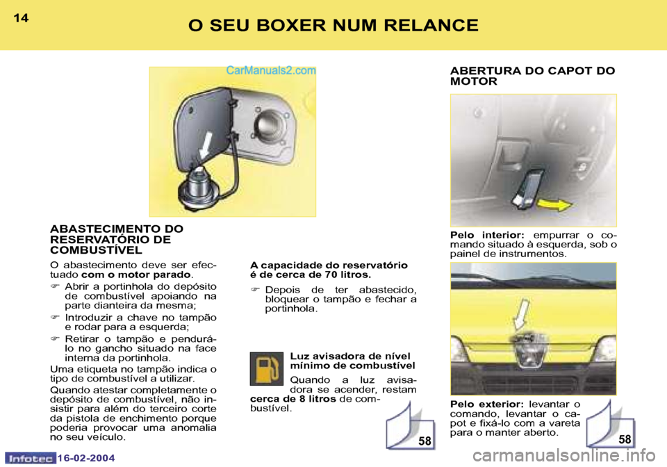 Peugeot Boxer 2004  Manual do proprietário (in Portuguese) �5�8�5�8
�1�4
�1�6�-�0�2�-�2�0�0�4
�1�5
�1�6�-�0�2�-�2�0�0�4
�O� �S�E�U� �B�O�X�E�R� �N�U�M� �R�E�L�A�N�C�E
�A�B�A�S�T�E�C�I�M�E�N�T�O� �D�O�  
�R�E�S�E�R�V�A�T�Ó�R�I�O� �D�E� 
�C�O�M�B�U�S�T�Í�V�E�