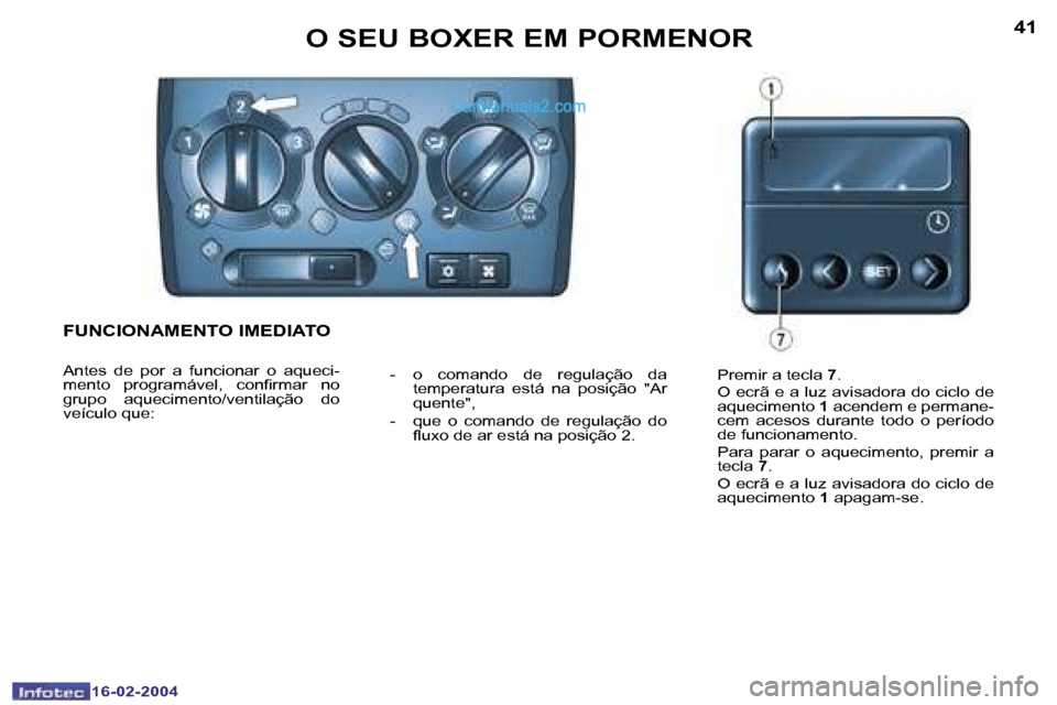 Peugeot Boxer 2004  Manual do proprietário (in Portuguese) �4�0
�1�6�-�0�2�-�2�0�0�4
�4�1
�1�6�-�0�2�-�2�0�0�4
�O� �S�E�U� �B�O�X�E�R� �E�M� �P�O�R�M�E�N�O�R
�F�U�N�C�I�O�N�A�M�E�N�T�O� �I�M�E�D�I�A�T�O
�A�n�t�e�s�  �d�e�  �p�o�r�  �a�  �f�u�n�c�i�o�n�a�r�  �