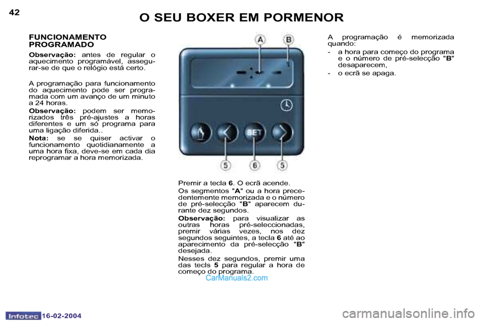 Peugeot Boxer 2004  Manual do proprietário (in Portuguese) �4�2
�1�6�-�0�2�-�2�0�0�4
�4�3
�1�6�-�0�2�-�2�0�0�4
�O� �S�E�U� �B�O�X�E�R� �E�M� �P�O�R�M�E�N�O�R
�F�U�N�C�I�O�N�A�M�E�N�T�O�  
�P�R�O�G�R�A�M�A�D�O
�O�b�s�e�r�v�a�ç�ã�o�:�  �a�n�t�e�s�  �d�e�  �r�