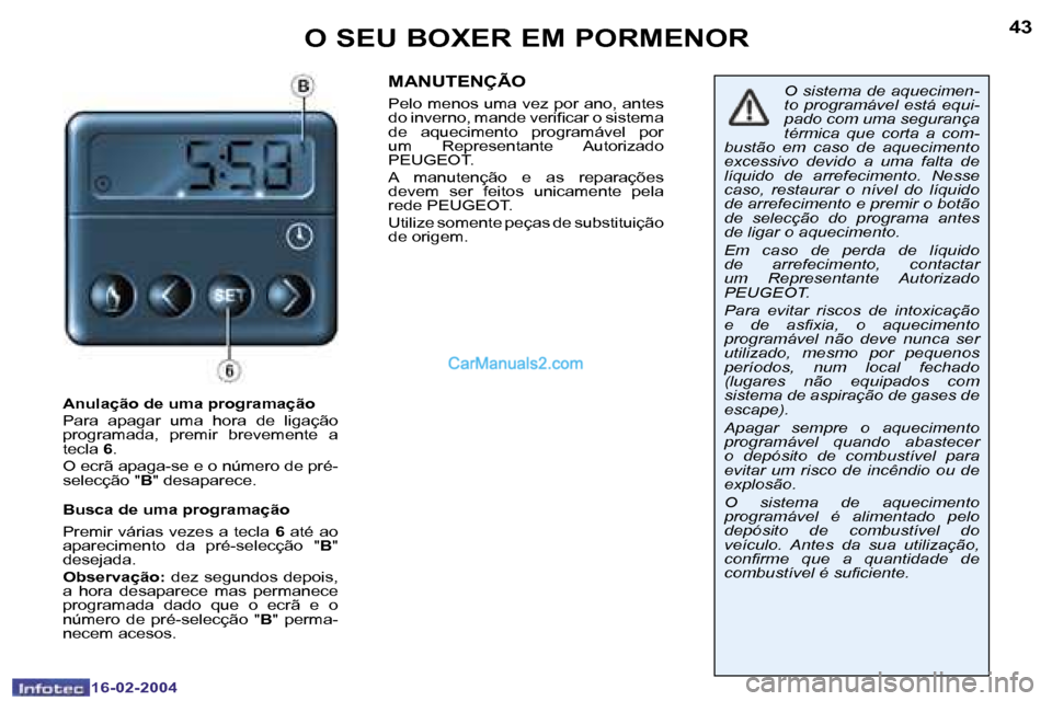 Peugeot Boxer 2004  Manual do proprietário (in Portuguese) �4�2
�1�6�-�0�2�-�2�0�0�4
�4�3
�1�6�-�0�2�-�2�0�0�4
�O� �S�E�U� �B�O�X�E�R� �E�M� �P�O�R�M�E�N�O�R
�A�n�u�l�a�ç�ã�o� �d�e� �u�m�a� �p�r�o�g�r�a�m�a�ç�ã�o 
�P�a�r�a�  �a�p�a�g�a�r�  �u�m�a�  �h�o�r