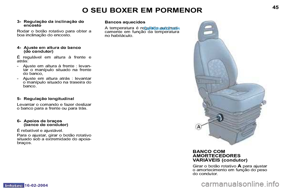 Peugeot Boxer 2004  Manual do proprietário (in Portuguese) �4�4
�1�6�-�0�2�-�2�0�0�4
�4�5
�1�6�-�0�2�-�2�0�0�4
�O� �S�E�U� �B�O�X�E�R� �E�M� �P�O�R�M�E�N�O�R�B�A�N�C�O� �C�O�M�  
�A�M�O�R�T�E�C�E�D�O�R�E�S� 
�V�A�R�I�Á�V�E�I�S� �(�c�o�n�d�u�t�o�r�)
�G�i�r�a�