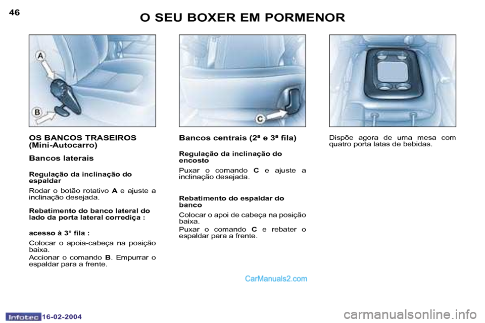 Peugeot Boxer 2004  Manual do proprietário (in Portuguese) �4�6
�1�6�-�0�2�-�2�0�0�4
�4�7
�1�6�-�0�2�-�2�0�0�4
�O� �S�E�U� �B�O�X�E�R� �E�M� �P�O�R�M�E�N�O�R
�O�S� �B�A�N�C�O�S� �T�R�A�S�E�I�R�O�S�  
�(�M�i�n�i�-�A�u�t�o�c�a�r�r�o�)
�B�a�n�c�o�s� �l�a�t�e�r�a
