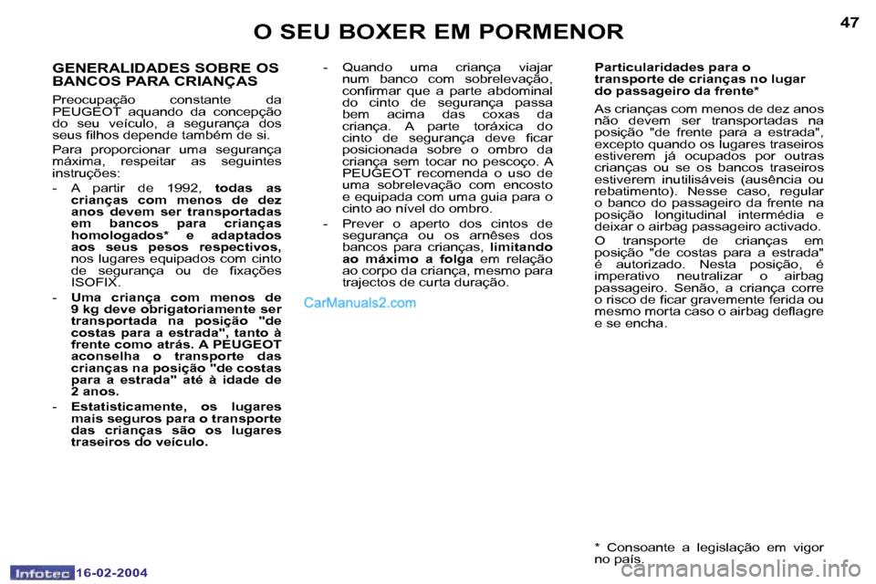 Peugeot Boxer 2004  Manual do proprietário (in Portuguese) �4�6
�1�6�-�0�2�-�2�0�0�4
�4�7
�1�6�-�0�2�-�2�0�0�4
�O� �S�E�U� �B�O�X�E�R� �E�M� �P�O�R�M�E�N�O�R
�G�E�N�E�R�A�L�I�D�A�D�E�S� �S�O�B�R�E� �O�S�  
�B�A�N�C�O�S� �P�A�R�A� �C�R�I�A�N�Ç�A�S
�P�r�e�o�c�