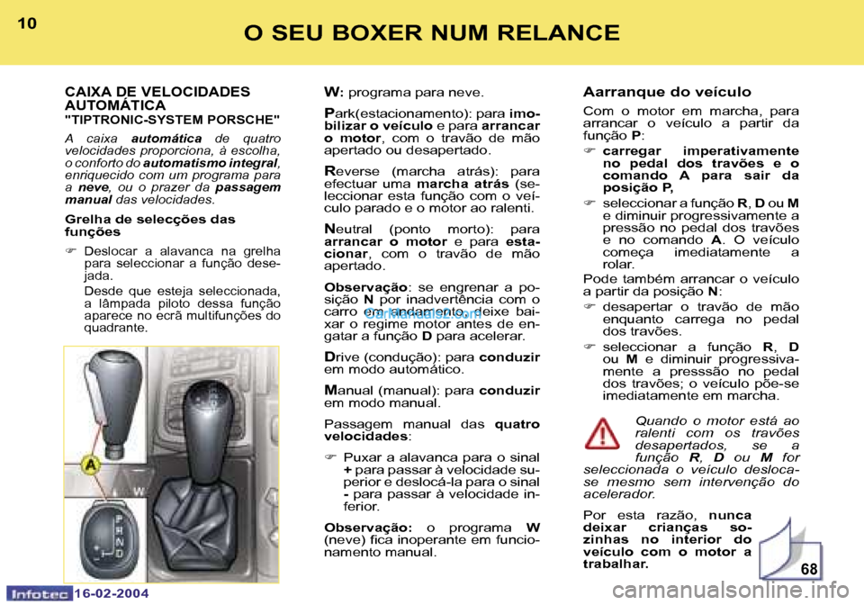 Peugeot Boxer 2004  Manual do proprietário (in Portuguese) �6�8
�1�0
�1�6�-�0�2�-�2�0�0�4
�1�1
�1�6�-�0�2�-�2�0�0�4
�O� �S�E�U� �B�O�X�E�R� �N�U�M� �R�E�L�A�N�C�E
�A�a�r�r�a�n�q�u�e� �d�o� �v�e�í�c�u�l�o
�C�o�m�  �o�  �m�o�t�o�r�  �e�m�  �m�a�r�c�h�a�,�  �p�