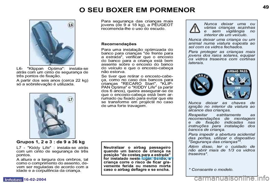Peugeot Boxer 2004  Manual do proprietário (in Portuguese) �4�8
�1�6�-�0�2�-�2�0�0�4
�4�9
�1�6�-�0�2�-�2�0�0�4
�O� �S�E�U� �B�O�X�E�R� �E�M� �P�O�R�M�E�N�O�R
�N�u�n�c�a�  �d�e�i�x�a�r�  �u�m�a�  �o�u�  
�v�á�r�i�a�s�  �c�r�i�a�n�ç�a�s�  �s�o�z�i�n�h�a�s� 
�