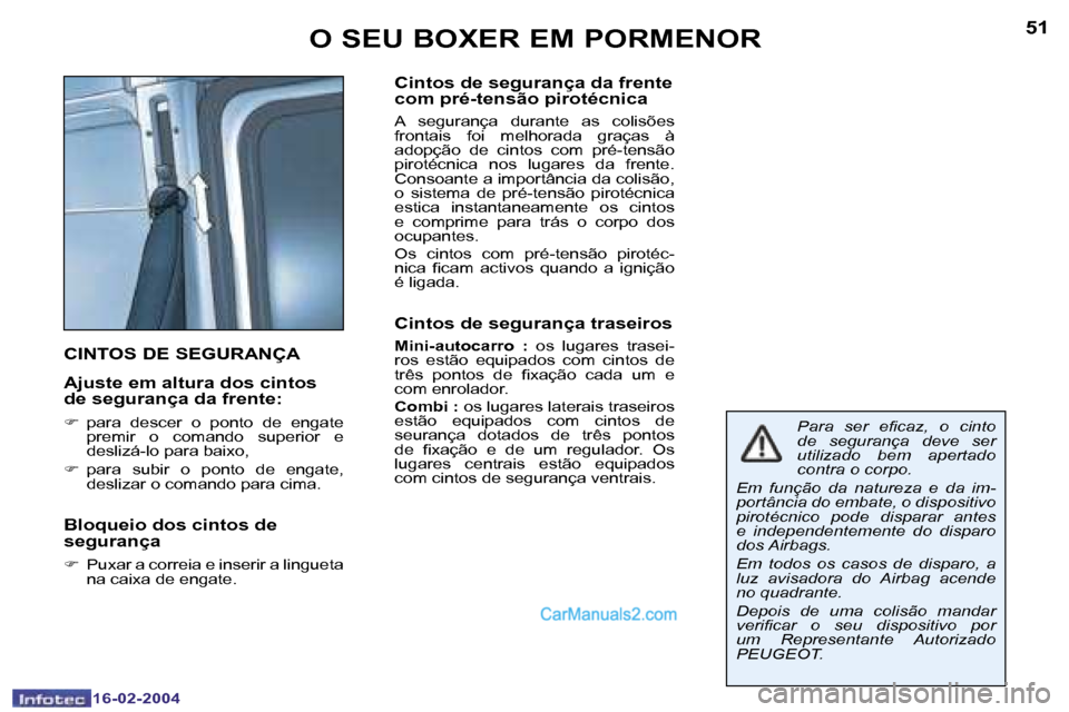 Peugeot Boxer 2004  Manual do proprietário (in Portuguese) �5�0
�1�6�-�0�2�-�2�0�0�4
�5�1
�1�6�-�0�2�-�2�0�0�4
�O� �S�E�U� �B�O�X�E�R� �E�M� �P�O�R�M�E�N�O�R
�C�I�N�T�O�S� �D�E� �S�E�G�U�R�A�N�Ç�A
�A�j�u�s�t�e� �e�m� �a�l�t�u�r�a� �d�o�s� �c�i�n�t�o�s�  
�d�