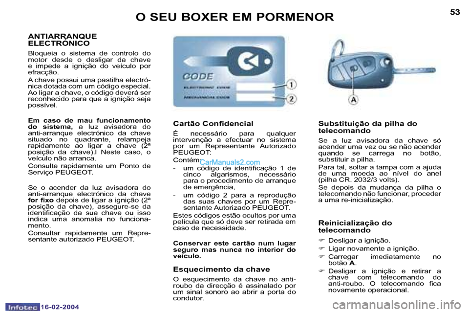 Peugeot Boxer 2004  Manual do proprietário (in Portuguese) �5�2
�1�6�-�0�2�-�2�0�0�4
�5�3
�1�6�-�0�2�-�2�0�0�4
�O� �S�E�U� �B�O�X�E�R� �E�M� �P�O�R�M�E�N�O�R
�A�N�T�I�A�R�R�A�N�Q�U�E�  
�E�L�E�C�T�R�Ó�N�I�C�O
�B�l�o�q�u�e�i�a�  �o�  �s�i�s�t�e�m�a�  �d�e�  �