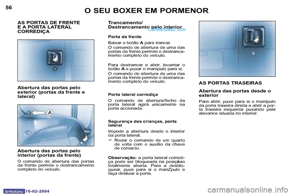 Peugeot Boxer 2004  Manual do proprietário (in Portuguese) �5�6
�1�6�-�0�2�-�2�0�0�4
�5�7
�1�6�-�0�2�-�2�0�0�4
�A�S� �P�O�R�T�A�S� �T�R�A�S�E�I�R�A�S
�A�b�e�r�t�u�r�a� �d�a�s� �p�o�r�t�a�s� �d�e�s�d�e� �o�  
�e�x�t�e�r�i�o�r
�P�a�r�a�  �a�b�r�i�r�,�  �p�u�x�e