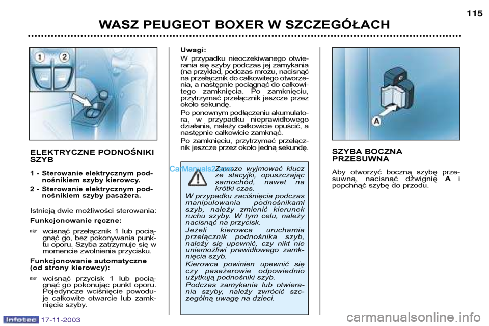 Peugeot Boxer 2003.5 Instrukcja Obsługi (in Polish) WASZ PEUGEOT BOXER W SZCZEGÓŁACH115
SZYBA BOCZNA PRZESUWNA
Aby otworzyć boczną szybę prze-
suwną, nacisnąć dźwignię
Ai
popchnąć szybę do przodu.
ELEKTRYCZNE PODNOŚNIKI SZYB
1 - Peugeot Boxer 2003.5 Instrukcja Obsługi (in Polish) WASZ PEUGEOT BOXER W SZCZEGÓŁACH115
SZYBA BOCZNA PRZESUWNA
Aby otworzyć boczną szybę prze-
suwną, nacisnąć dźwignię
Ai
popchnąć szybę do przodu.
ELEKTRYCZNE PODNOŚNIKI SZYB
1 -