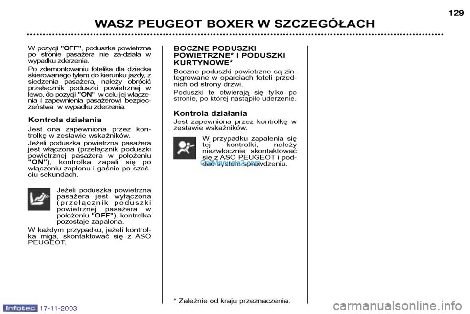 Peugeot Boxer 2003.5 Instrukcja Obsługi (in Polish) 17-11-2003
WASZ PEUGEOT BOXER W SZCZEGÓŁACH129
W pozycji
"OFF", poduszka powietrzna
po stronie pasażera nie za-działa w
wypadku zderzenia.
Po zdemontowaniu fotelika dla dziecka
ski Peugeot Boxer 2003.5 Instrukcja Obsługi (in Polish) 17-11-2003
WASZ PEUGEOT BOXER W SZCZEGÓŁACH129
W pozycji
"OFF", poduszka powietrzna
po stronie pasażera nie za-działa w
wypadku zderzenia.
Po zdemontowaniu fotelika dla dziecka
ski