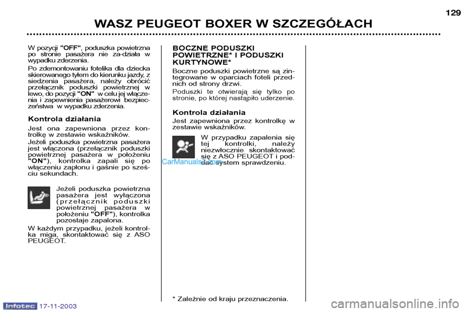 Peugeot Boxer 2003.5 Instrukcja Obsługi (in Polish) 17-11-2003
WASZ PEUGEOT BOXER W SZCZEGÓŁACH129
W pozycji
"OFF", poduszka powietrzna
po stronie pasażera nie za-działa w
wypadku zderzenia.
Po zdemontowaniu fotelika dla dziecka
ski Peugeot Boxer 2003.5 Instrukcja Obsługi (in Polish) 17-11-2003
WASZ PEUGEOT BOXER W SZCZEGÓŁACH129
W pozycji
"OFF", poduszka powietrzna
po stronie pasażera nie za-działa w
wypadku zderzenia.
Po zdemontowaniu fotelika dla dziecka
ski