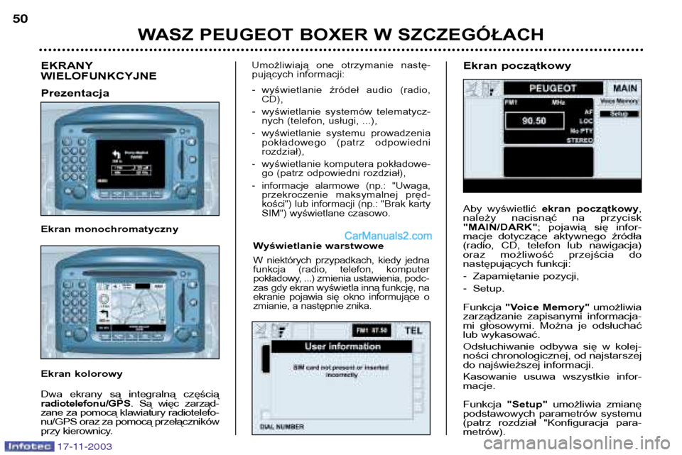 Peugeot Boxer 2003.5 Instrukcja Obsługi (in Polish) Wyświetlanie warstwowe
W niektórych przypadkach, kiedy jedna
funkcja (radio, telefon, komputer
pokładowy, ...) zmienia ustawienia, podc-
zas gdy ekran wyświetla inną funkcję, na
ekranie Peugeot Boxer 2003.5 Instrukcja Obsługi (in Polish) Wyświetlanie warstwowe
W niektórych przypadkach, kiedy jedna
funkcja (radio, telefon, komputer
pokładowy, ...) zmienia ustawienia, podc-
zas gdy ekran wyświetla inną funkcję, na
ekranie