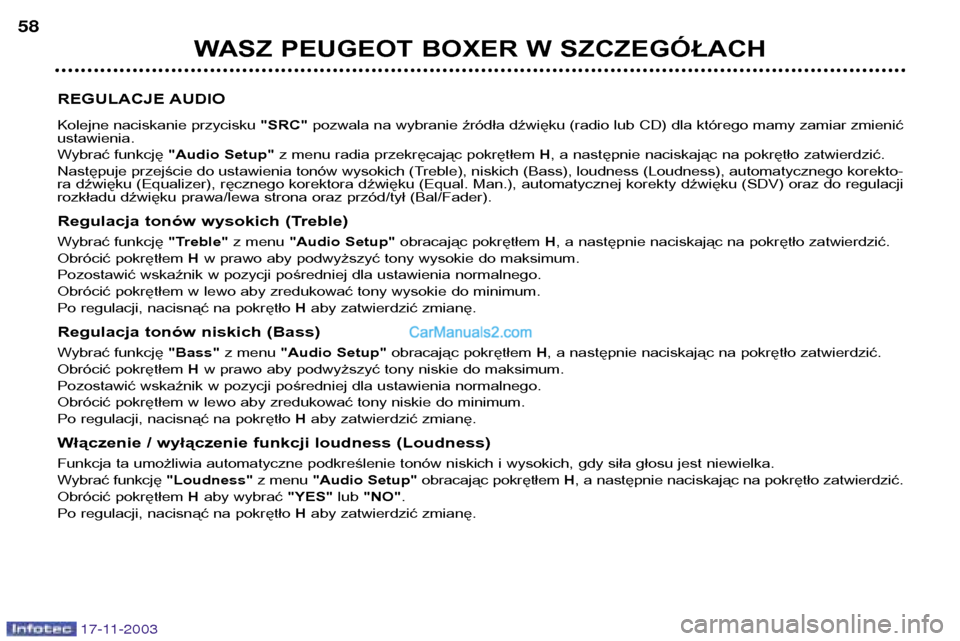 Peugeot Boxer 2003.5 Instrukcja Obsługi (in Polish) 17-11-2003
WASZ PEUGEOT BOXER W SZCZEGÓŁACH
58
REGULACJE AUDIO
Kolejne naciskanie przycisku "SRC"pozwala na wybranie źródła dźwięku (radio lub CD) dla którego mamy zamiar zmienić
ustawienia Peugeot Boxer 2003.5 Instrukcja Obsługi (in Polish) 17-11-2003
WASZ PEUGEOT BOXER W SZCZEGÓŁACH
58
REGULACJE AUDIO
Kolejne naciskanie przycisku "SRC"pozwala na wybranie źródła dźwięku (radio lub CD) dla którego mamy zamiar zmienić
ustawienia