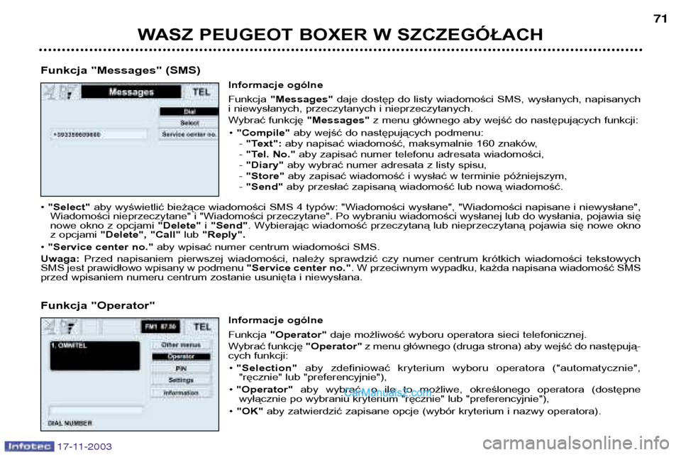 Peugeot Boxer 2003.5  Instrukcja Obsługi (in Polish) WASZ PEUGEOT BOXER W SZCZEGÓŁACH71
Funkcja "Messages" (SMS) Informacje ogólne Funkcja "Messages" daje  dostęp  do  listy  wiadomości  SMS,  wysłanych,  napisanych
i niewysłanych, przeczytanych 