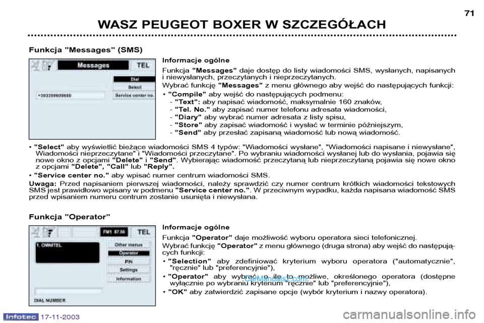 Peugeot Boxer 2003.5 Instrukcja Obsługi (in Polish) WASZ PEUGEOT BOXER W SZCZEGÓŁACH71
Funkcja "Messages" (SMS) Informacje ogólne Funkcja "Messages" daje dostęp do listy wiadomości SMS, wysłanych, napisanych
i niewysłanych, przeczytanych Peugeot Boxer 2003.5 Instrukcja Obsługi (in Polish) WASZ PEUGEOT BOXER W SZCZEGÓŁACH71
Funkcja "Messages" (SMS) Informacje ogólne Funkcja "Messages" daje dostęp do listy wiadomości SMS, wysłanych, napisanych
i niewysłanych, przeczytanych