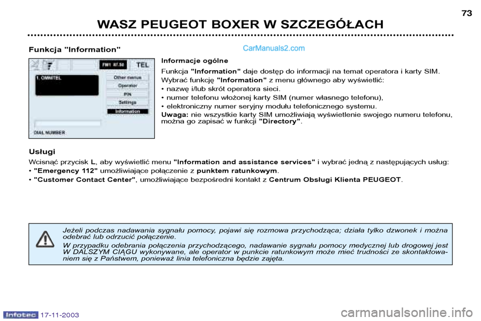 Peugeot Boxer 2003.5  Instrukcja Obsługi (in Polish) WASZ PEUGEOT BOXER W SZCZEGÓŁACH73
Funkcja "Information" Informacje ogólne Funkcja "Information" daje dostęp do informacji na temat operatora i karty SIM.
Wybrać funkcję  "Information"z menu gł