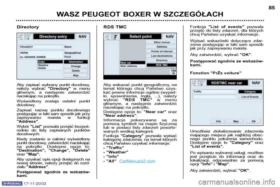 Peugeot Boxer 2003.5  Instrukcja Obsługi (in Polish) WASZ PEUGEOT BOXER W SZCZEGÓŁACH85
Aby wskazać punkt geograficzny, na 
temat  którego  chcą  Państwo  uzys-kać pewne informcje ogólne (wypad-
ki,  spowolnienia,  mgła,  ...),  należywybrać 