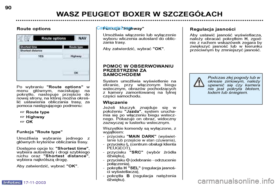 Peugeot Boxer 2003.5  Instrukcja Obsługi (in Polish) 17-11-2003
WASZ PEUGEOT BOXER W SZCZEGÓŁACH
90
Po  wybraniu 
"Route  options" w
menu  głównym,  naciskając  na 
pokrętło,  nastepuje  przejście  do
nowej strony, na której można okreś-
lić