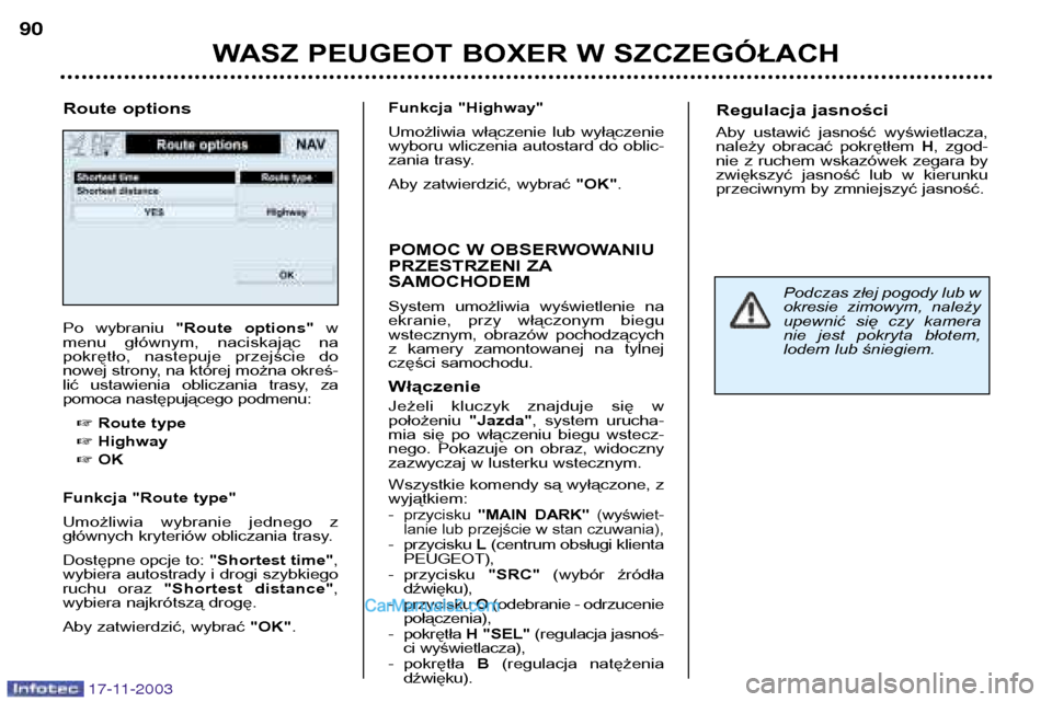 Peugeot Boxer 2003.5  Instrukcja Obsługi (in Polish) 17-11-2003
WASZ PEUGEOT BOXER W SZCZEGÓŁACH
90
Po  wybraniu 
"Route  options" w
menu  głównym,  naciskając  na 
pokrętło,  nastepuje  przejście  do
nowej strony, na której można okreś-
lić