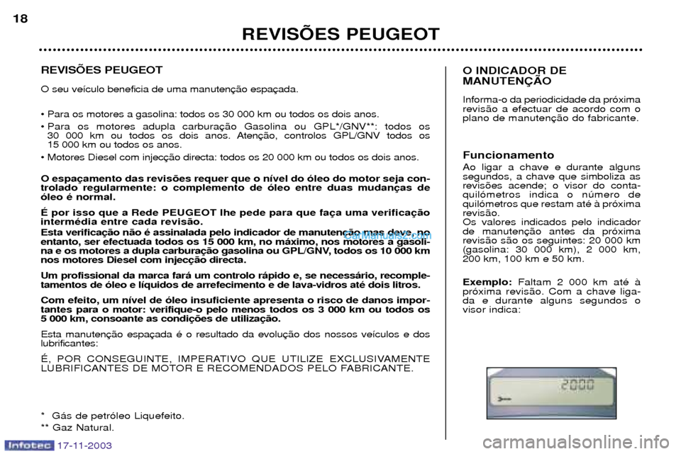 Peugeot Boxer 2003.5  Manual do proprietário (in Portuguese) 17-11-2003
REVISÍES PEUGEOT O seu ve’culo beneficia de uma manuten ¥ Para os motores a gasolina: todos os 30 000 km ou todos os dois anos. 
¥ Para os motores adupla carbura30 000 km ou todos os d