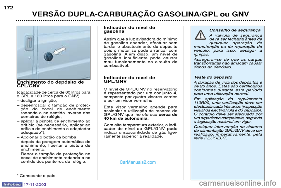 Peugeot Boxer 2003.5 Manual do proprietário (in Portuguese) Enchimento do dep—sito de GPL/GNV (capacidade de cerca de 60 litros para
o GPL e 160 litros para o GNV) Ð desligar a igni
Ð desenroscar o tamp‹o de protec- rodando-o no sentido inverso dosponte Peugeot Boxer 2003.5 Manual do proprietário (in Portuguese) Enchimento do dep—sito de GPL/GNV (capacidade de cerca de 60 litros para
o GPL e 160 litros para o GNV) Ð desligar a igni
Ð desenroscar o tamp‹o de protec- rodando-o no sentido inverso dosponte