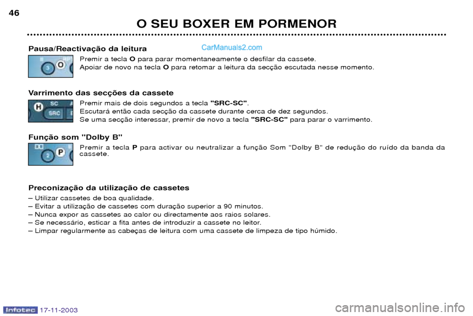 Peugeot Boxer 2003.5 Manual do proprietário (in Portuguese) 17-11-2003
O SEU BOXER EM PORMENOR
46
Pausa/Reactiva Premir a tecla Opara parar momentaneamente o desfilar da cassete.
Apoiar de novo na tecla O para retomar a leitura da sec
Varrimento das sec Premi Peugeot Boxer 2003.5 Manual do proprietário (in Portuguese) 17-11-2003
O SEU BOXER EM PORMENOR
46
Pausa/Reactiva Premir a tecla Opara parar momentaneamente o desfilar da cassete.
Apoiar de novo na tecla O para retomar a leitura da sec
Varrimento das sec Premi