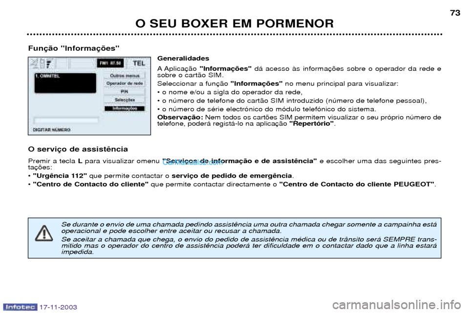 Peugeot Boxer 2003.5  Manual do proprietário (in Portuguese) O SEU BOXER EM PORMENOR73
Fun Generalidades 
A Aplica"Informa d‡ acesso ˆs informa
sobre o cart‹o SIM. Seleccionar a fun "Informano menu principal para visualizar:
¥ o nome e/ou a sigla do opera