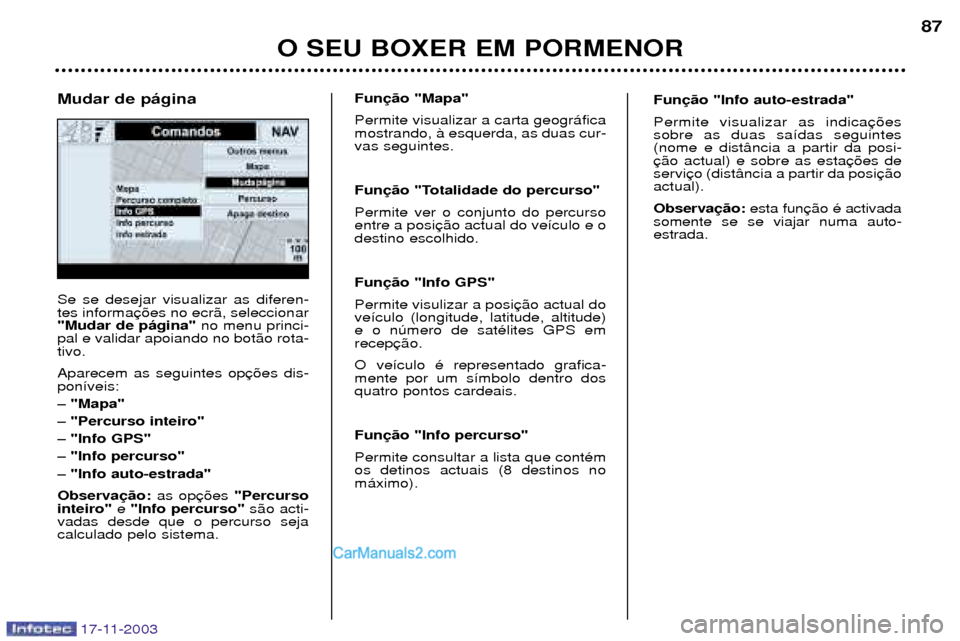 Peugeot Boxer 2003.5  Manual do proprietário (in Portuguese) O SEU BOXER EM PORMENOR87
17-11-2003
Se se desejar visualizar as diferen- tes informa"Mudar de p‡gina" 
no menu princi-
pal e validar apoiando no bot‹o rota-tivo. Aparecem as seguintes op pon’ve