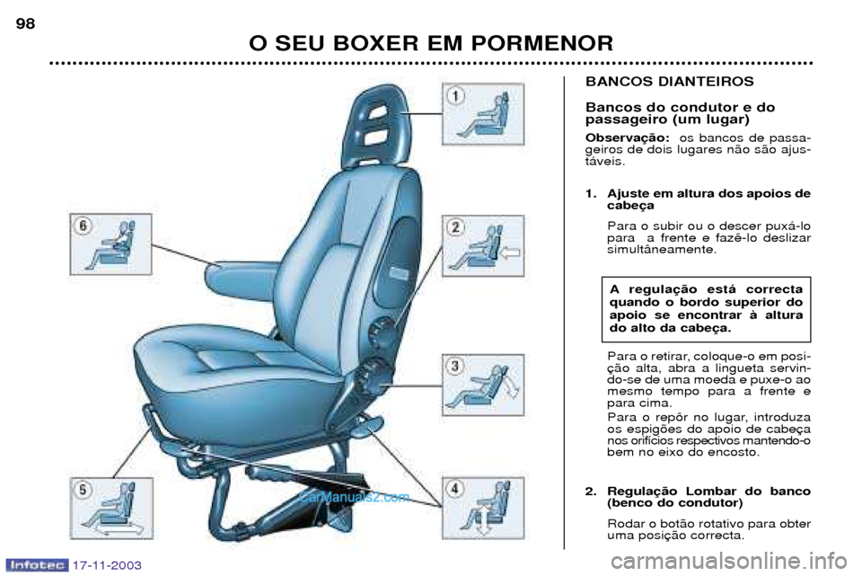Peugeot Boxer 2003.5 Manual do proprietário (in Portuguese) 17-11-2003
BANCOS DIANTEIROS Bancos do condutor e do passageiro (um lugar) Observaos bancos de passa-
geiros de dois lugares n‹o s‹o ajus- t‡veis.
1. Ajuste em altura dos apoios de cabe Para o Peugeot Boxer 2003.5 Manual do proprietário (in Portuguese) 17-11-2003
BANCOS DIANTEIROS Bancos do condutor e do passageiro (um lugar) Observaos bancos de passa-
geiros de dois lugares n‹o s‹o ajus- t‡veis.
1. Ajuste em altura dos apoios de cabe Para o