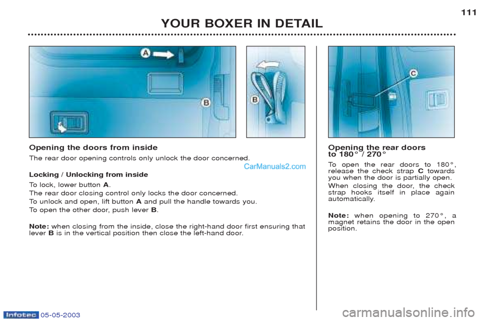Peugeot Boxer 2003 Owners Manual 05-05-2003
YOUR BOXER IN DETAIL111
Opening the doors from inside The rear door opening controls only unlock the door concerned. Locking / Unlocking from inside
To
lock, lower button A.
The rear do Peugeot Boxer 2003 Owners Manual 05-05-2003
YOUR BOXER IN DETAIL111
Opening the doors from inside The rear door opening controls only unlock the door concerned. Locking / Unlocking from inside
To
lock, lower button A.
The rear do