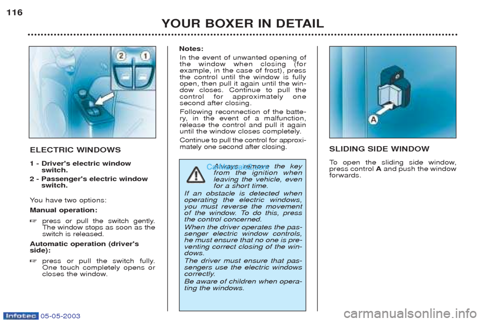 Peugeot Boxer 2003 Owners Manual 05-05-2003
YOUR BOXER IN DETAIL
116
SLIDING SIDE WINDOW
To
open the sliding side window,
press control Aand push the window
forwards.ELECTRIC WINDOWS 1 - Drivers electric window switch.
2 - Pass Peugeot Boxer 2003 Owners Manual 05-05-2003
YOUR BOXER IN DETAIL
116
SLIDING SIDE WINDOW
To
open the sliding side window,
press control Aand push the window
forwards.ELECTRIC WINDOWS 1 - Drivers electric window switch.
2 - Pass