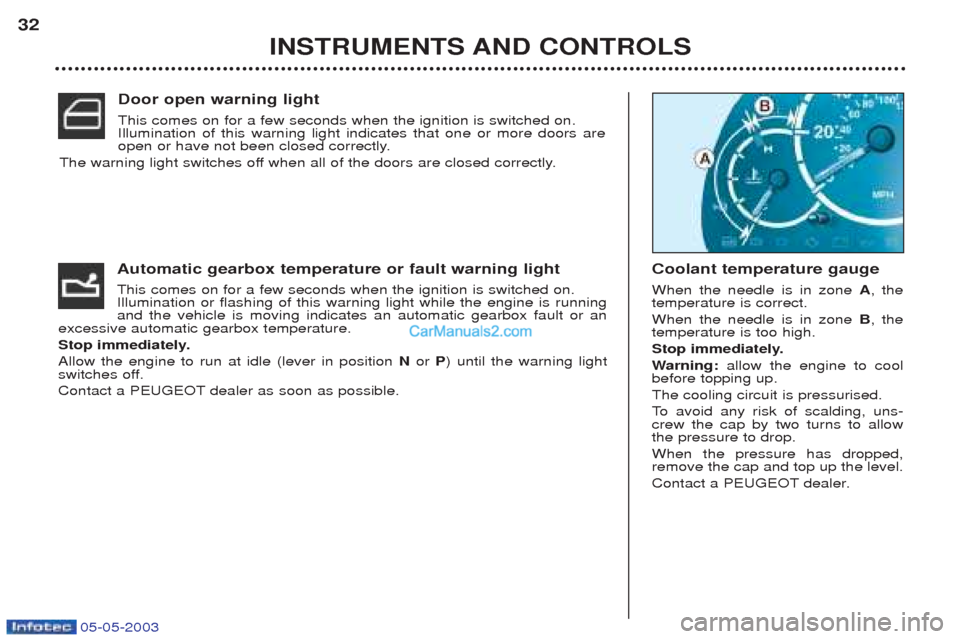 Peugeot Boxer 2003 Owners Manual 05-05-2003
INSTRUMENTS AND CONTROLS
32
Automatic gearbox temperature or fault warning light This comes on for a few seconds when the ignition is switched on. Illumination or flashing of this warning l Peugeot Boxer 2003 Owners Manual 05-05-2003
INSTRUMENTS AND CONTROLS
32
Automatic gearbox temperature or fault warning light This comes on for a few seconds when the ignition is switched on. Illumination or flashing of this warning l