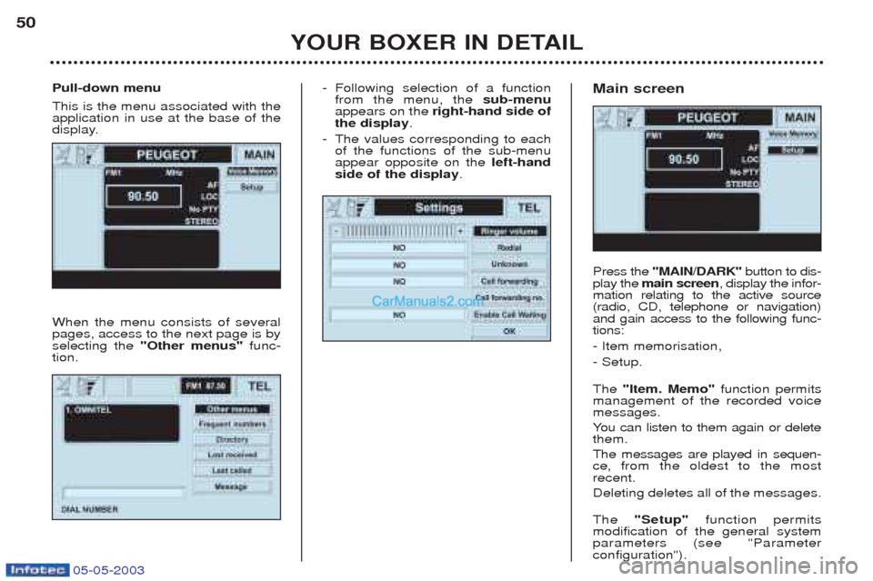 Peugeot Boxer 2003  Owners Manual 05-05-2003
-Following selection of a function from the menu, the  sub-menu
appears on the  right-hand side of
the display .
- The values corresponding to eachof the functions of the sub-menuappear opp