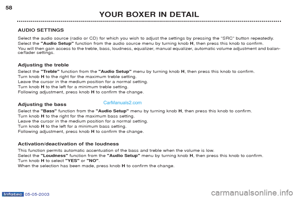 Peugeot Boxer 2003 Workshop Manual 05-05-2003
YOUR BOXER IN DETAIL
58
AUDIO SETTINGS 
Select the audio source (radio or CD) for which you wish to adjust the settings by pressing the "SRC" button repeatedly. Select the  "Audio Setup"  f