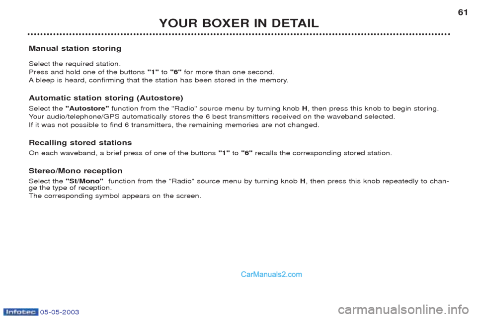 Peugeot Boxer 2003 Workshop Manual 05-05-2003
YOUR BOXER IN DETAIL61
Manual station storing Select the required station. Press and hold one of the buttons  "1"to "6" for more than one second.
A bleep is heard, confirming that the stati