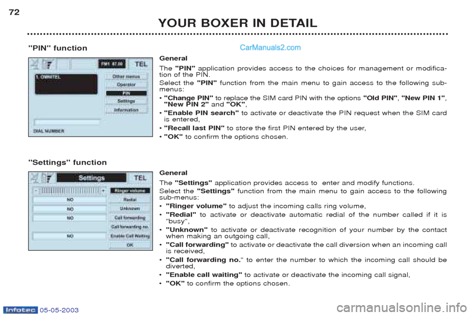 Peugeot Boxer 2003 Repair Manual 05-05-2003
YOUR BOXER IN DETAIL
72
"PIN" function General The "PIN" application provides access to the choices for management or modifica-
tion of the PIN. Select the  "PIN"function from the main menu