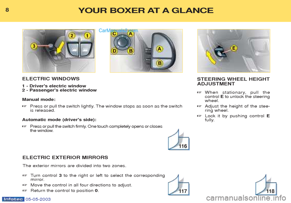 Peugeot Boxer 2003 Owners Manual 05-05-2003
ELECTRIC WINDOWS 1 - Drivers electric window 2 - Passengers electric window Manual mode: ☞Press or pull the switch lightly. The window stops as soon as the switch is released.
Automa Peugeot Boxer 2003 Owners Manual 05-05-2003
ELECTRIC WINDOWS 1 - Drivers electric window 2 - Passengers electric window Manual mode: ☞Press or pull the switch lightly. The window stops as soon as the switch is released.
Automa